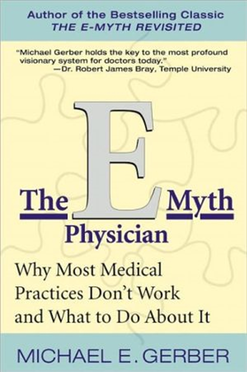 The E-myth Physician: Why Most Medical Practices Don't Work And What To Do About It/Product Detail/Business Leadership & Management
