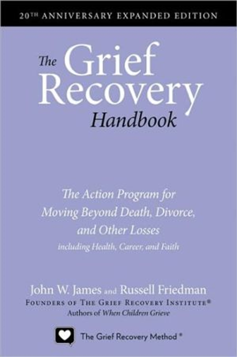The Grief Recovery Handbook, 20th Anniversary Expanded Edition: The Action Program For Moving Beyond/Product Detail/Self Help & Personal Development
