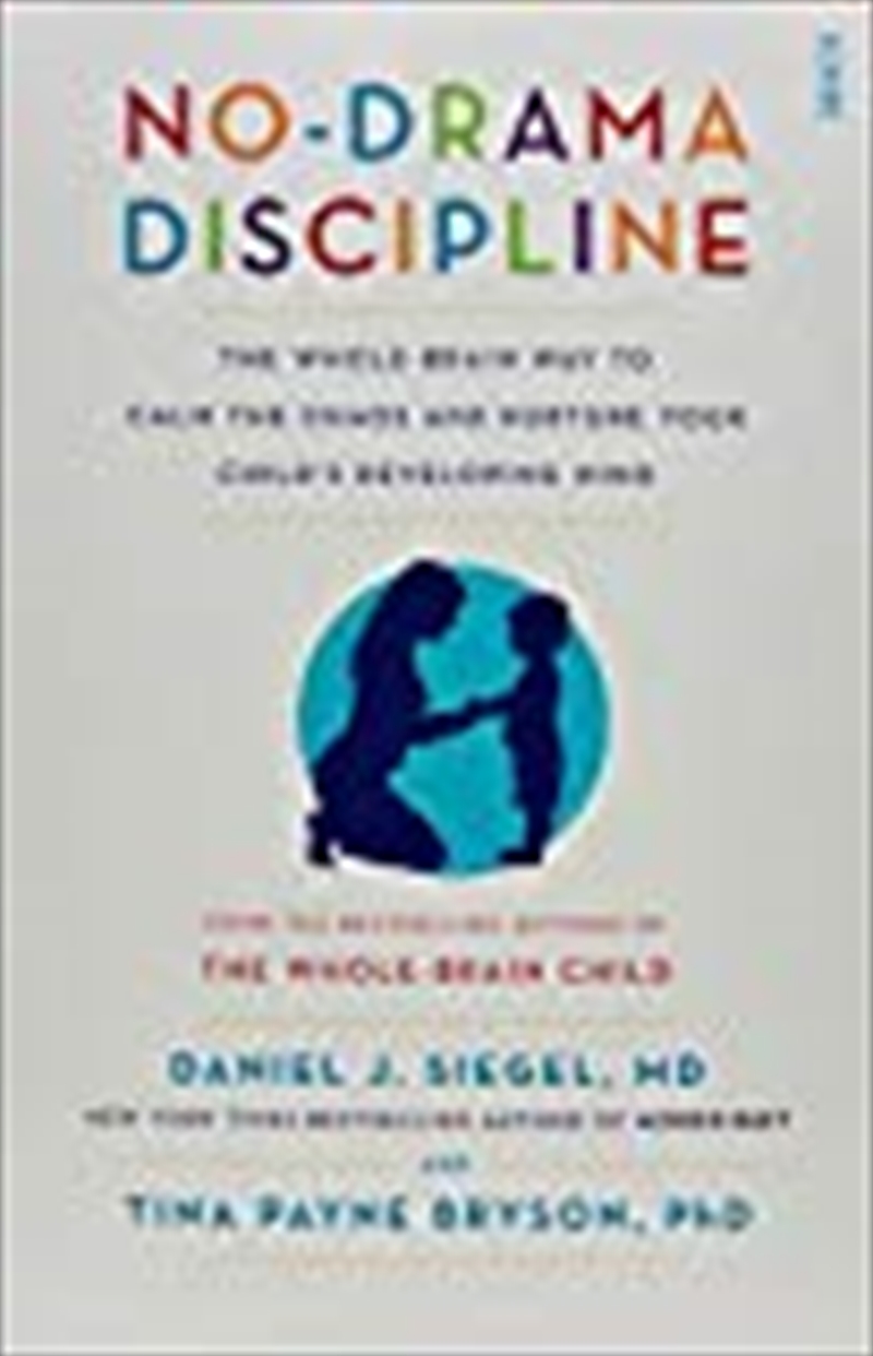 No-Drama Discipline: The Whole-Brain Way to Calm the Chaos and Nurture Your Child's Developing Mind/Product Detail/Reading