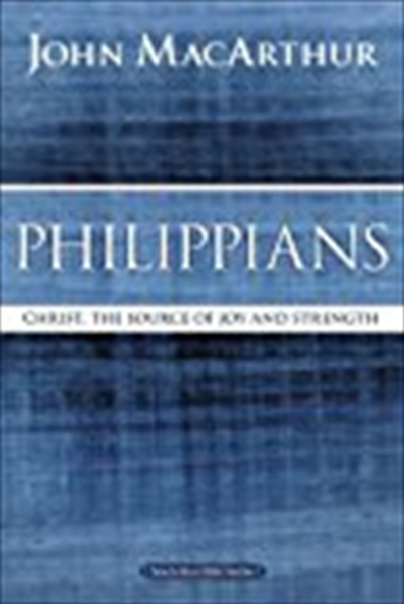 Philippians: Christ, The Source Of Joy And Strength (macarthur Bible Studies)/Product Detail/Religion & Beliefs