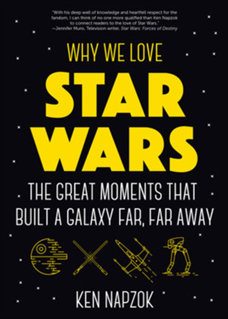 Why We Love Star Wars : The Great Moments That Built A Galaxy Far, Far Away/Product Detail/Reading