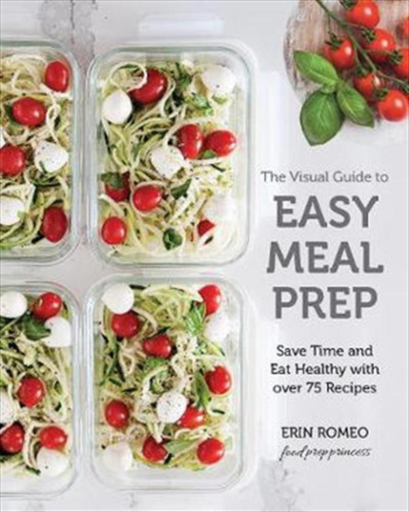 Visual Guide To Easy Meal Prep - Save Time and Eat Healthy with over 75 Recipes | Paperback Book