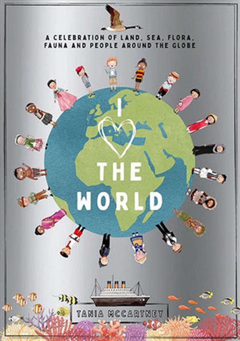 I Heart the World - Celebration of Land, Sea, Flora, Fauna and People around the Globe/Product Detail/Reading