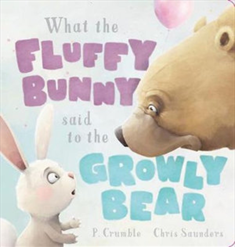 What the Fluffy Bunny Said to the Growly Bear (Board Book)/Product Detail/Childrens Fiction Books