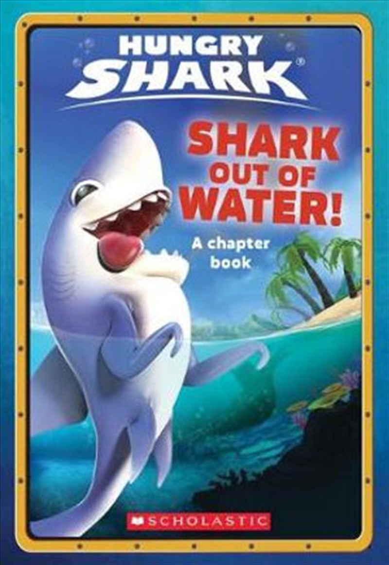 Shark Out Of Water! (Hungry Shark Chapter Book #1)/Product Detail/Childrens Fiction Books