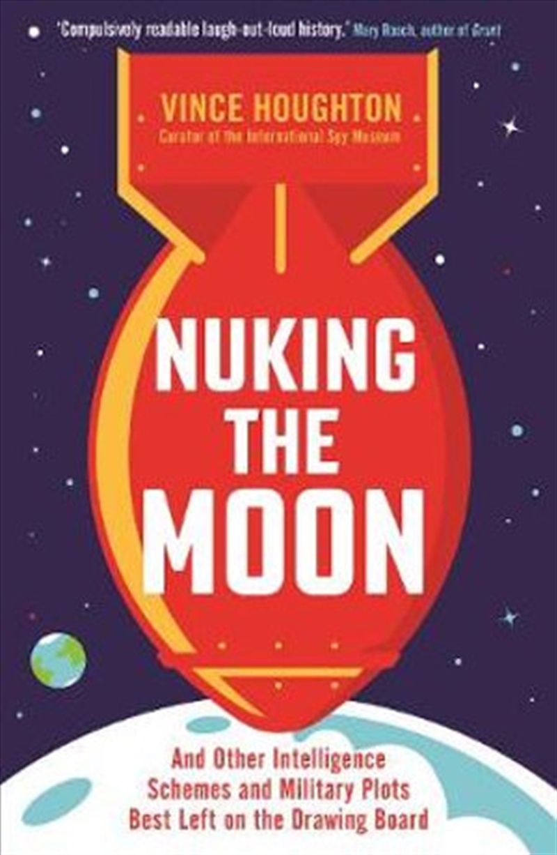Nuking The Moon - And Other Intelligence Schemes and Military Plots Best Left on the Drawing Board/Product Detail/History