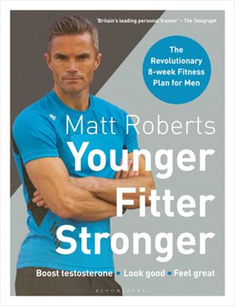 Matt Roberts' Younger, Fitter, Stronger: The Revolutionary 8-weekFitness Programme for Men | Paperback Book