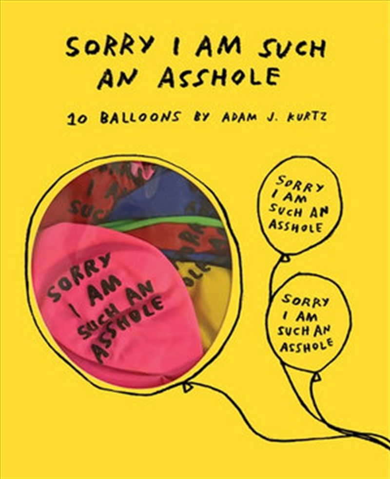 Buy Sorry I Am Such An Asshole Balloons By Adam J Kurtz Sanity 