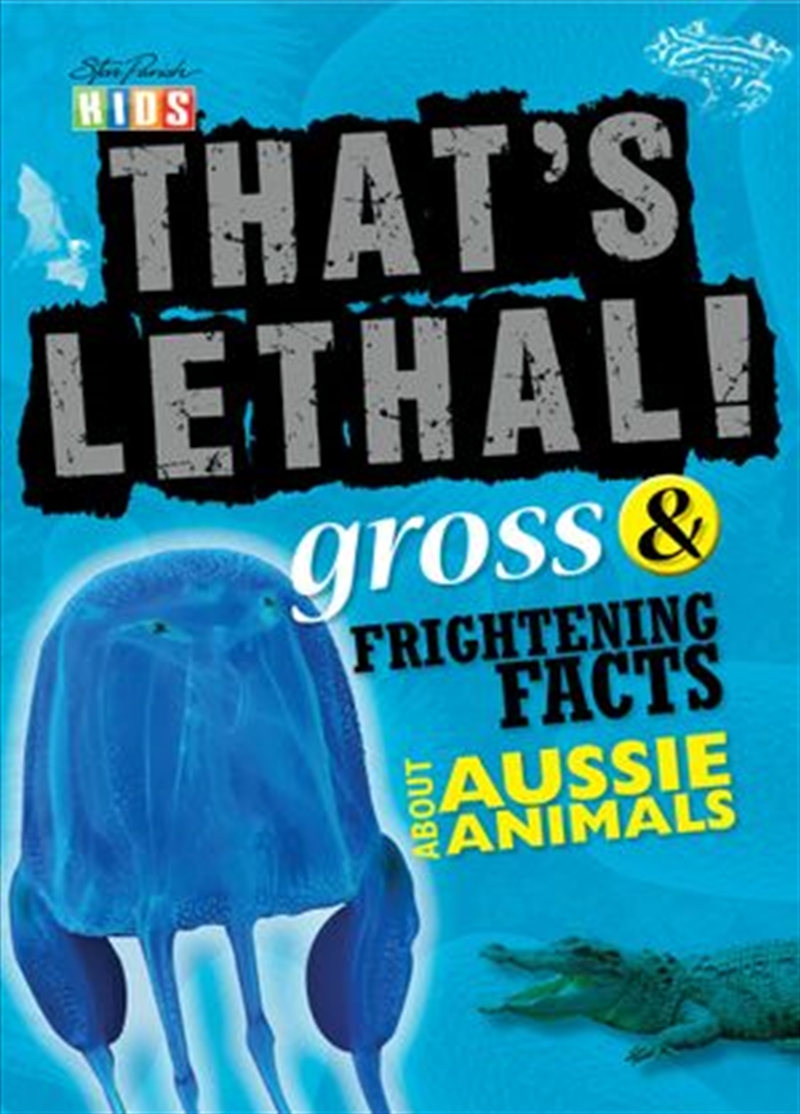 Steve Parish That's Lethal!: Gross & Frightening Facts About Aussie Animals/Product Detail/Children