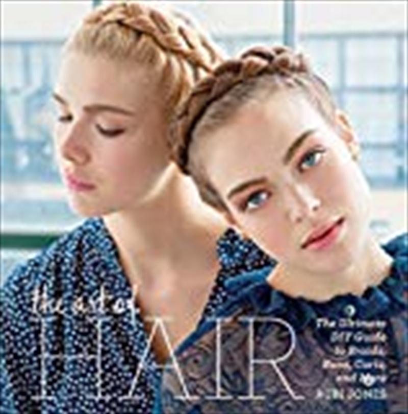 The Art Of Hair: The Ultimate Diy Guide To Braids, Buns, Curls, And More/Product Detail/Reading
