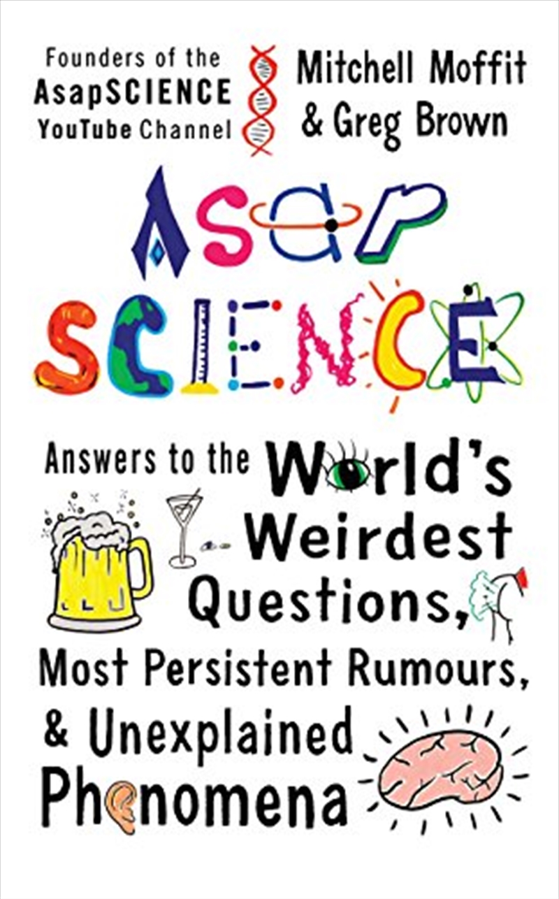 AsapScience: answers to the world's weirdest questions, most persistent rumors, and unexplained phen/Product Detail/Science