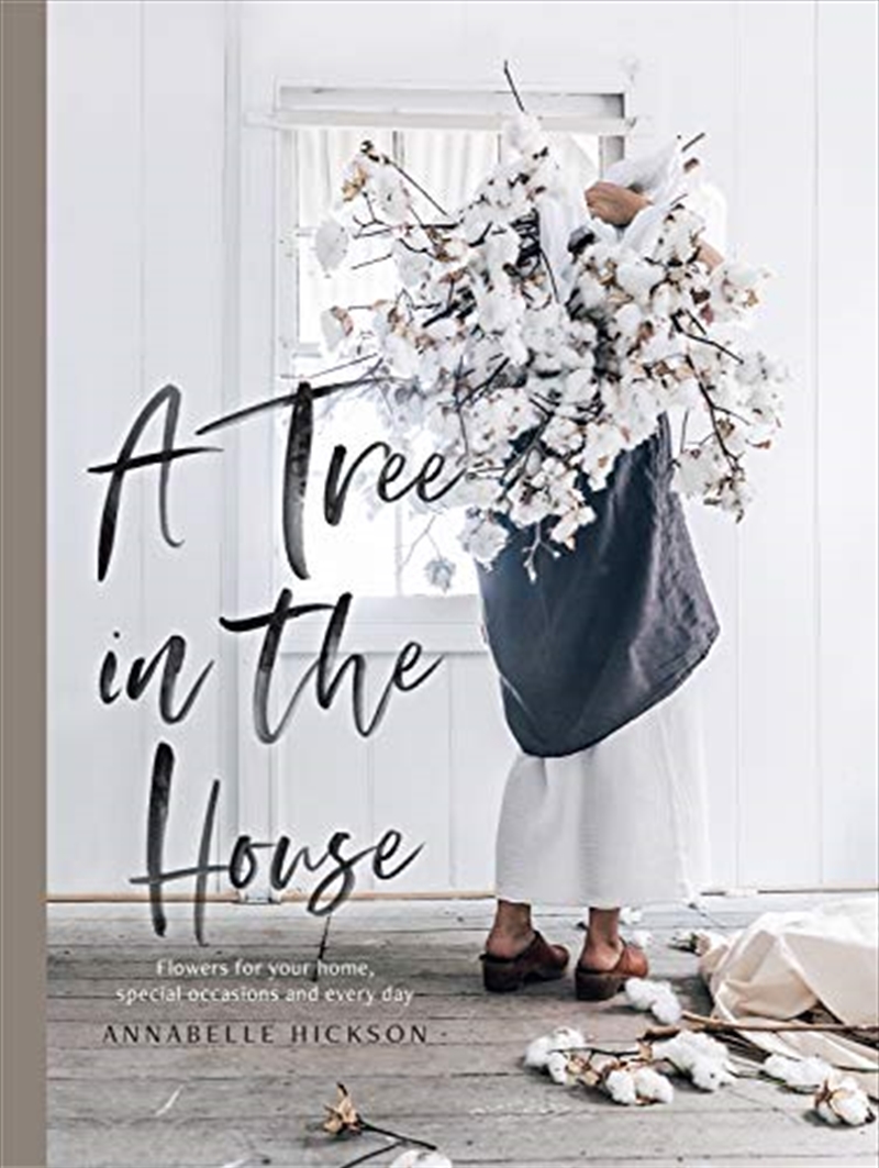 A Tree In The House: Flowers For Your Home, Special Occasions And Every Day | Hardback Book