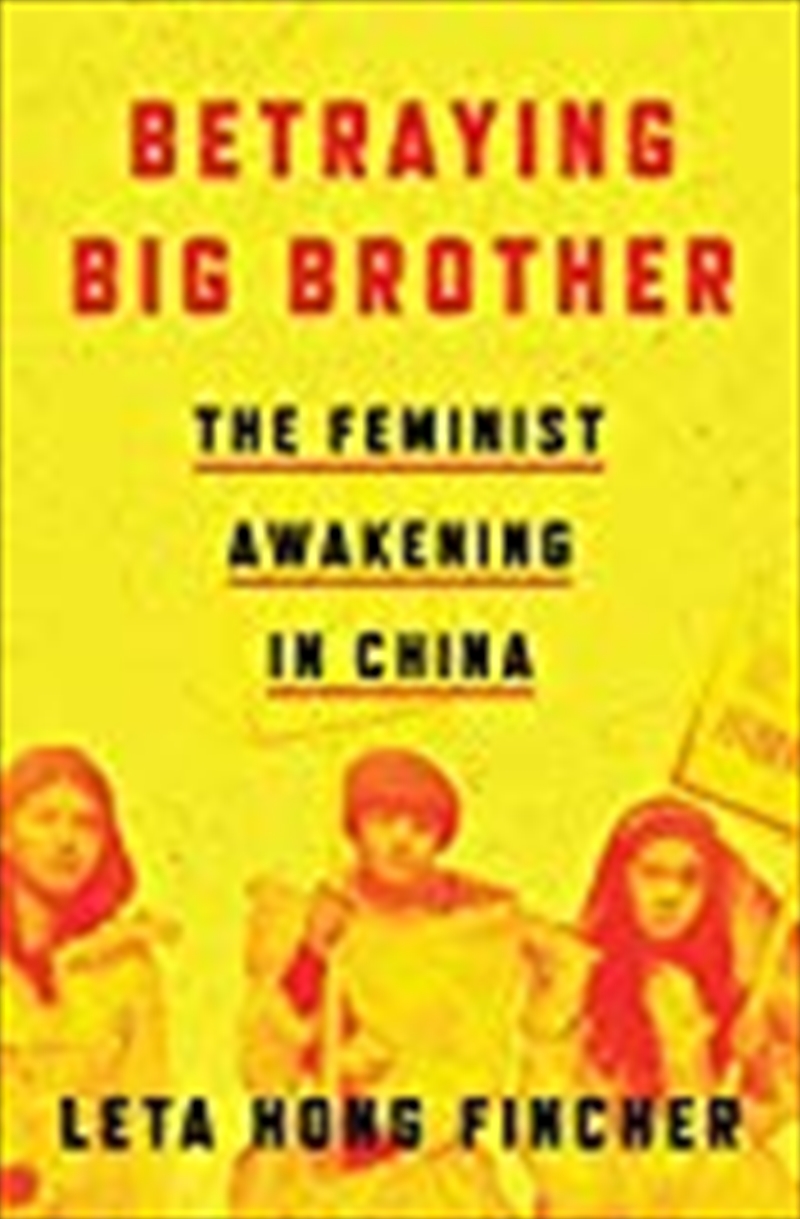 Betraying Big Brother: The Feminist Awakening In China/Product Detail/Politics & Government