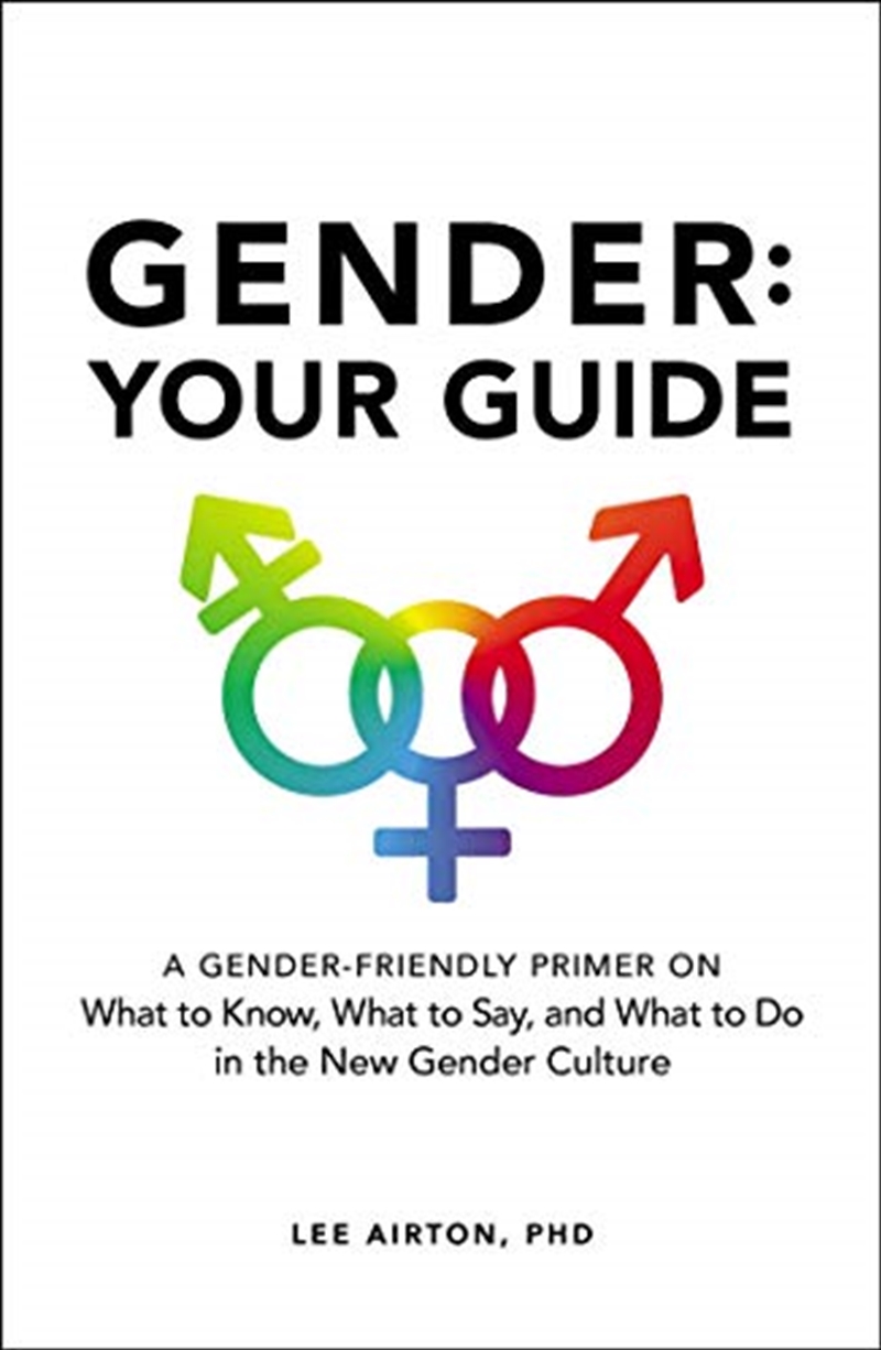 Gender: Your Guide: A Gender-friendly Primer On What To Know, What To Say, And What To Do In The New/Product Detail/Reading