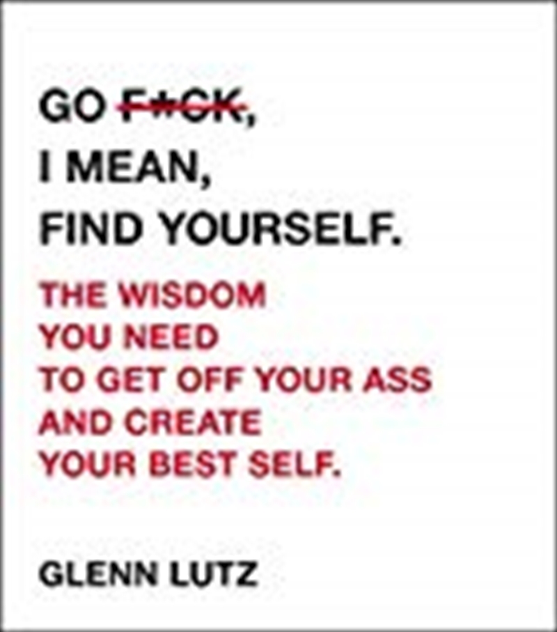 Go F*ck, I Mean, Find Yourself./Product Detail/Self Help & Personal Development