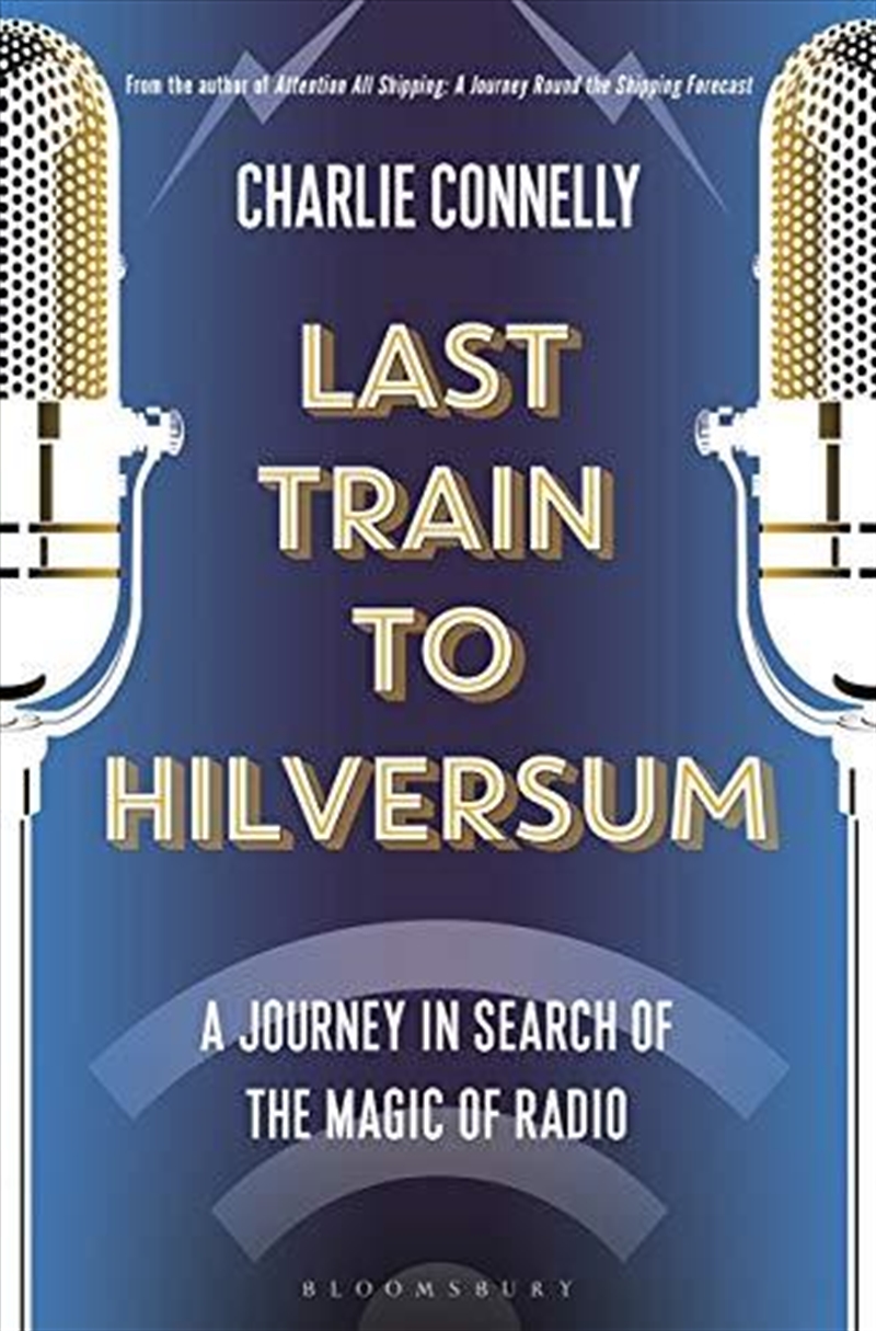 Last Train To Hilversum: A Radio Journey From The Wireless To Wireless/Product Detail/History