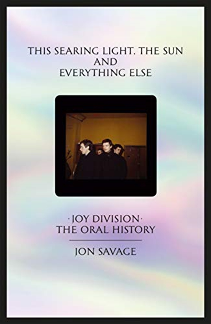 This Searing Light, The Sun And Everything Else: Joy Division: The Oral History/Product Detail/Arts & Entertainment