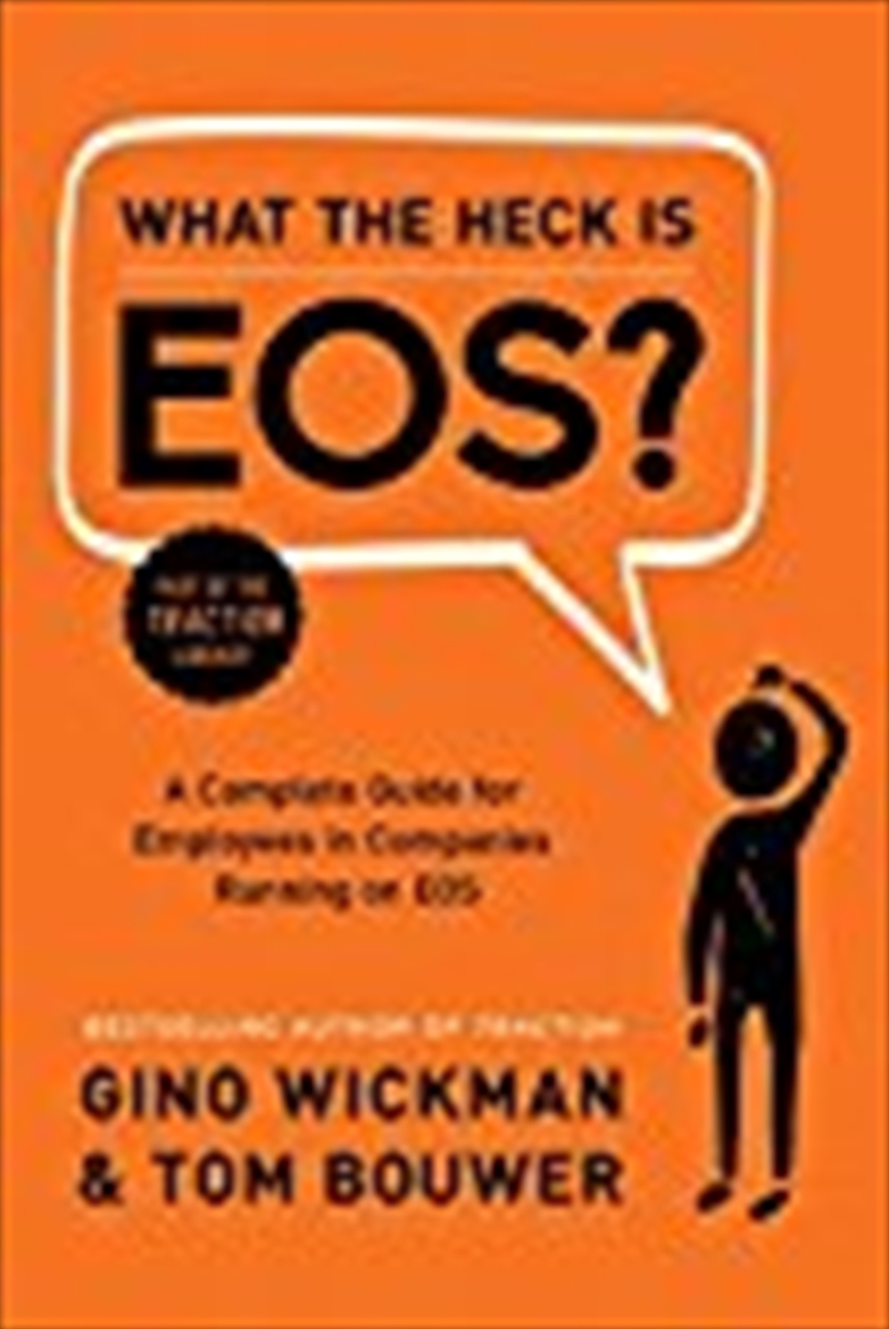 What the Heck Is EOS?: A Complete Guide for Employees in Companies Running on EOS/Product Detail/Business Leadership & Management