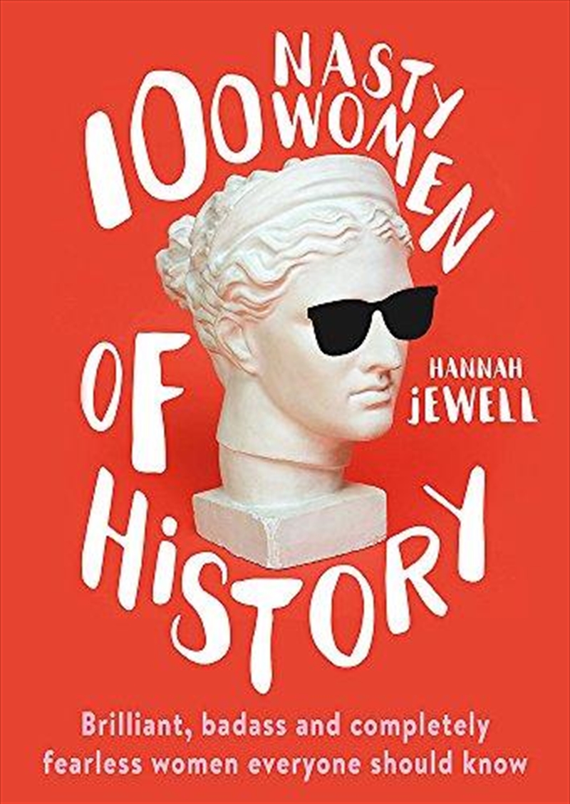 100 Nasty Women Of History: Brilliant, Badass And Completely Fearless Women Everyone Should Know/Product Detail/Biographies & True Stories