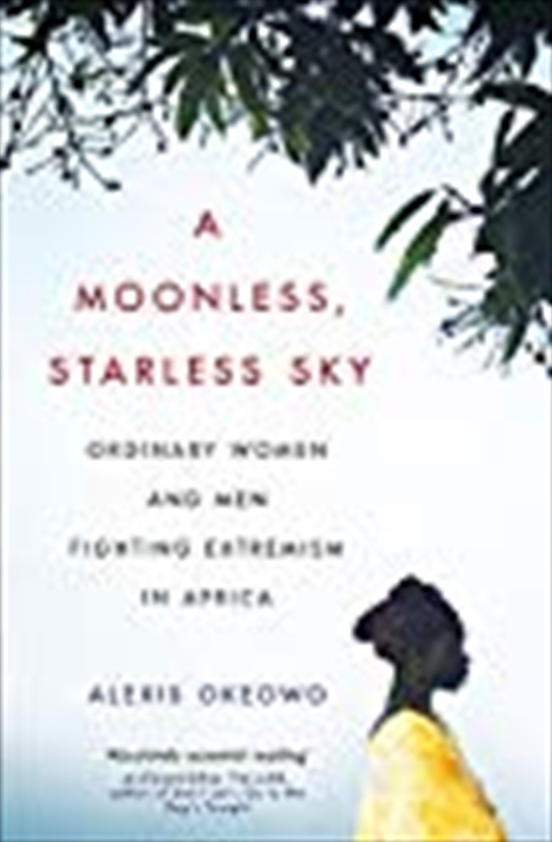 A Moonless, Starless Sky: Ordinary Women And Men Fighting Extremism In Africa/Product Detail/Politics & Government