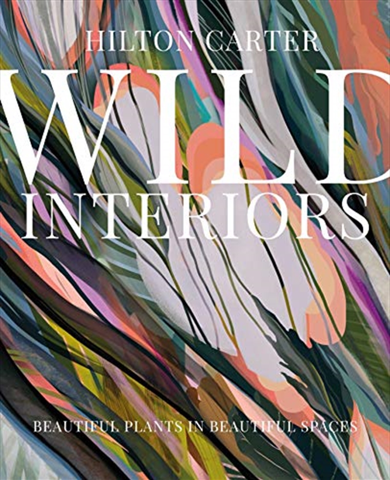Wild Interiors: Beautiful Plants In Beautiful Spaces/Product Detail/House & Home