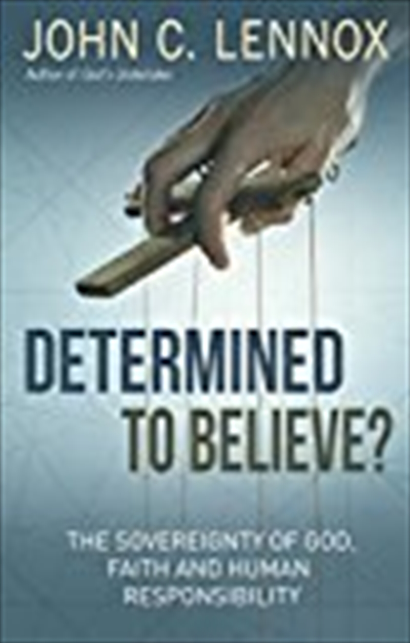 Determined To Believe?: The Sovereignty Of God, Faith And Human Responsibility/Product Detail/Reading
