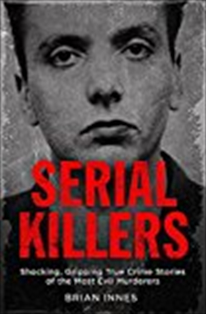 Serial Killers: Shocking, Gripping True Crime Stories Of The Most Evil Murderers/Product Detail/Reading