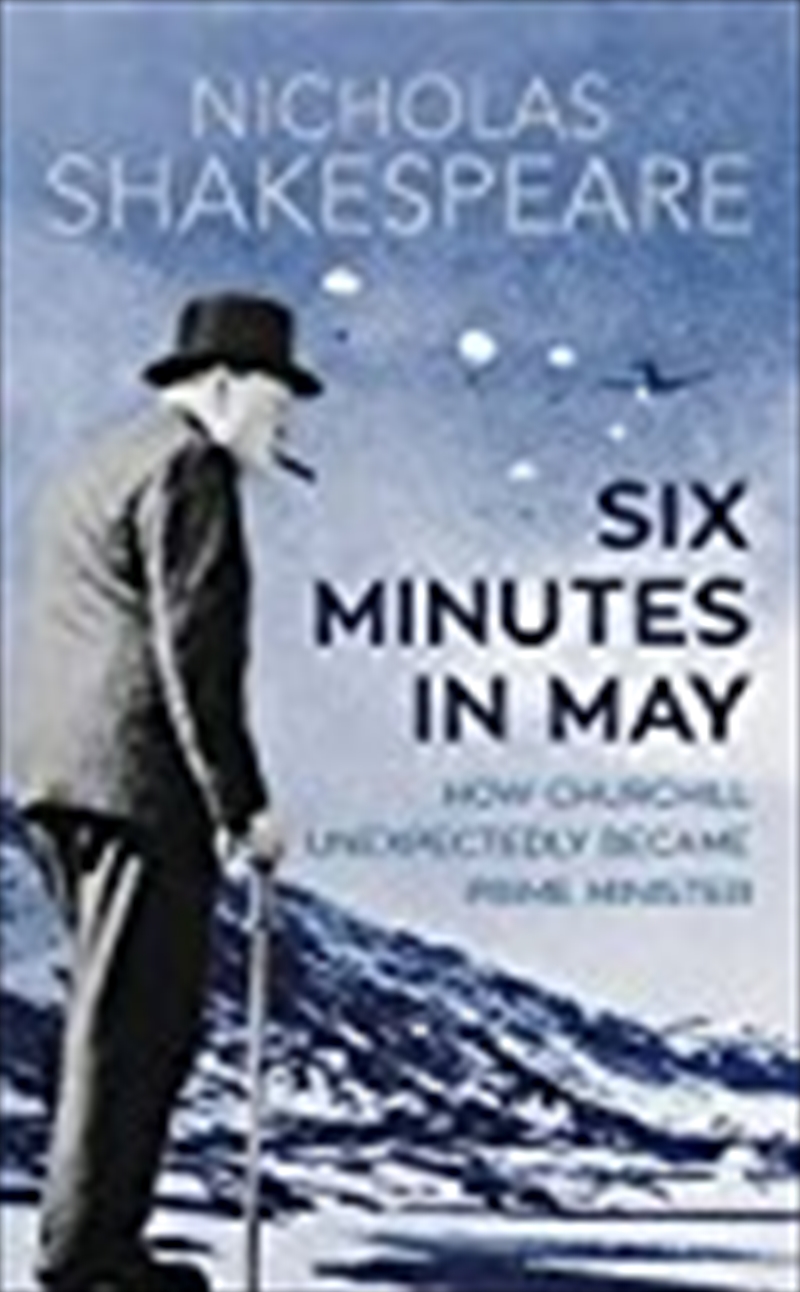 Six Minutes In May: How Churchill Unexpectedly Became Prime Minister/Product Detail/Reading