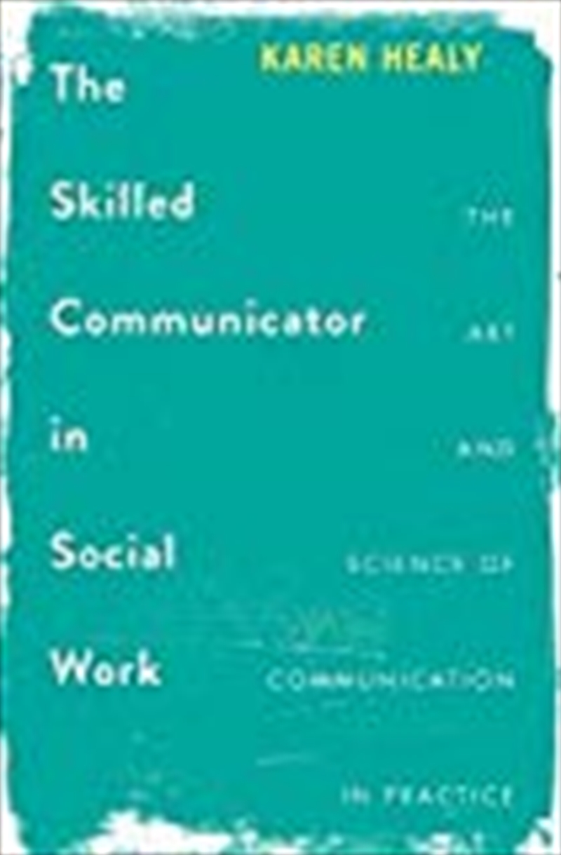 The Skilled Communicator In Social Work 1st Ed. 2017/Product Detail/Society & Culture