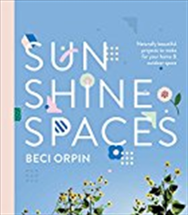 Sunshine Spaces: Naturally Beautiful Projects To Make For Your Home & Outdoor Space/Product Detail/House and Home Design