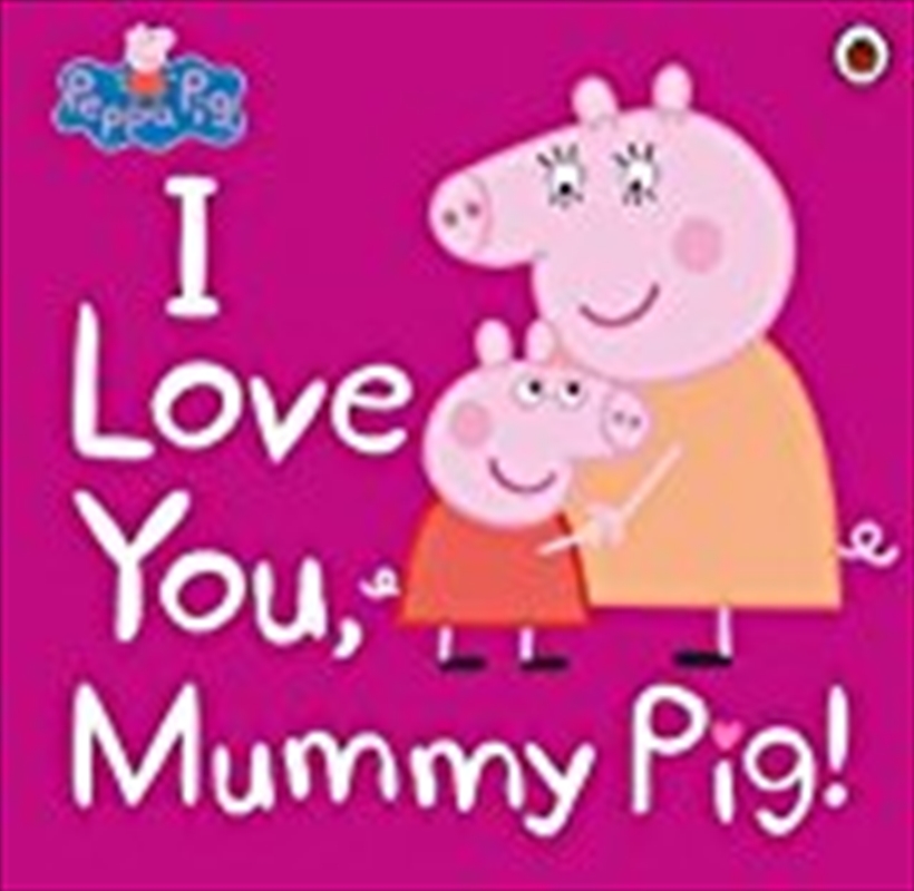 Peppa Pig: I Love You, Mummy Pig/Product Detail/Childrens