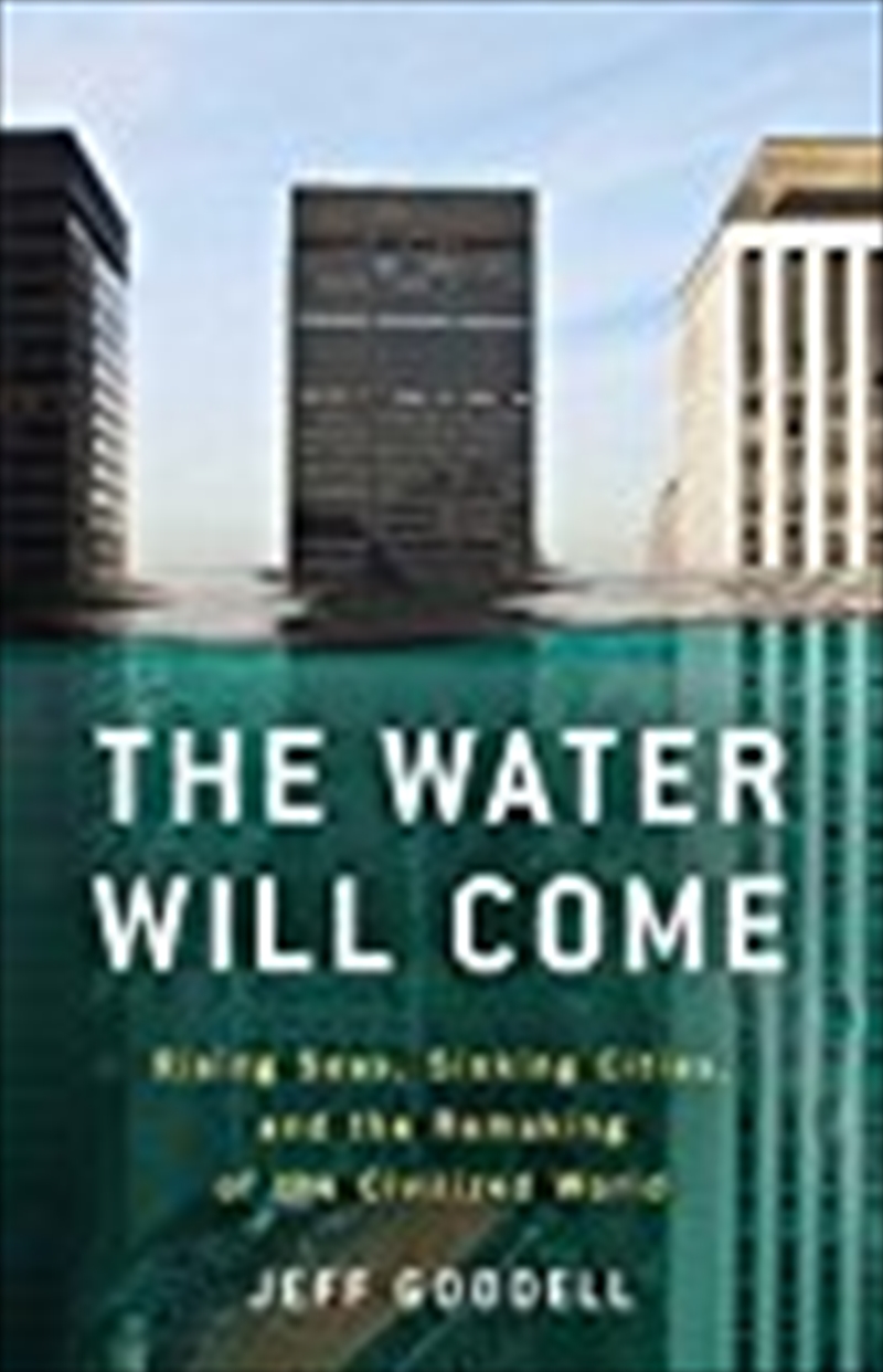 The Water Will Come: Rising Seas, Sinking Cities, and the Remaking of the Civilized World/Product Detail/Reading