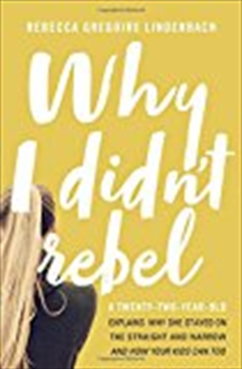 Why I Didn't Rebel: A Twenty-two-year-old Explains Why She Stayed On The Straight And Narrow---and H/Product Detail/Religion & Beliefs
