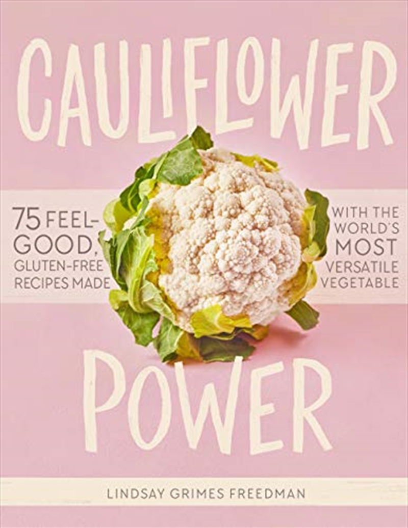 Cauliflower Power: 75 Feel-good, Gluten-free Recipes Made With The World's Most Versatile Vegetable/Product Detail/Recipes, Food & Drink