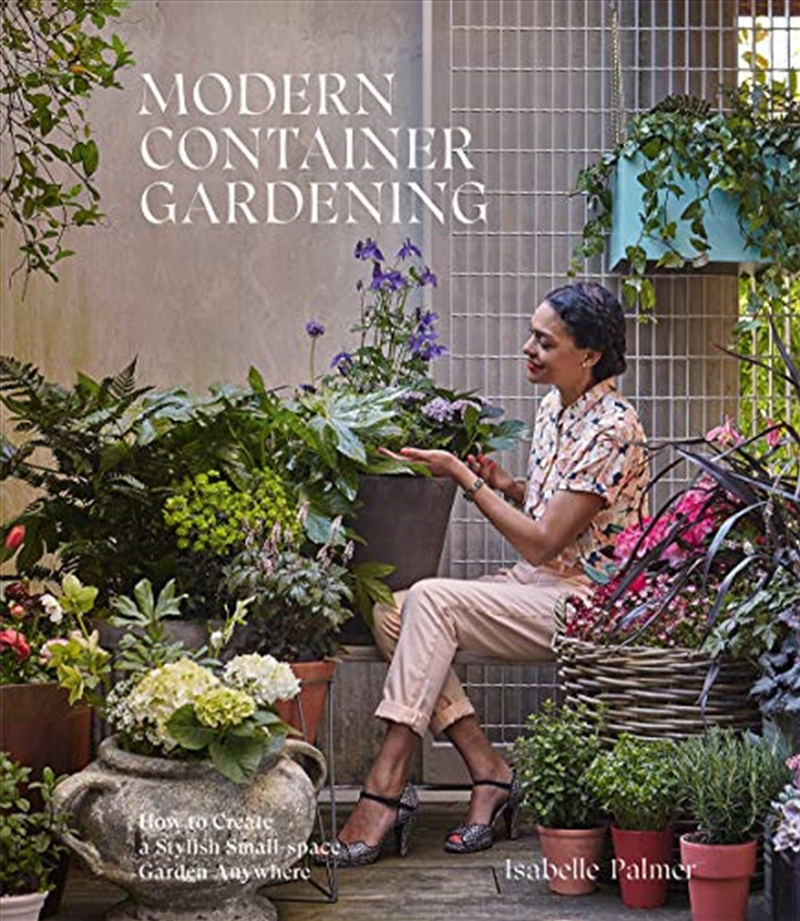 Modern Container Gardening: How To Create A Stylish Small-space Garden Anywhere/Product Detail/Gardening
