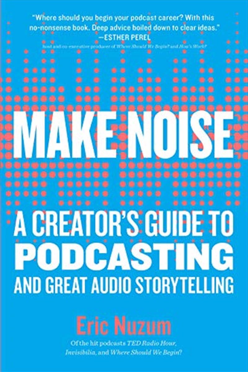 Make Noise: A Creator's Guide To Podcasting And Great Audio Storytelling/Product Detail/Business Leadership & Management