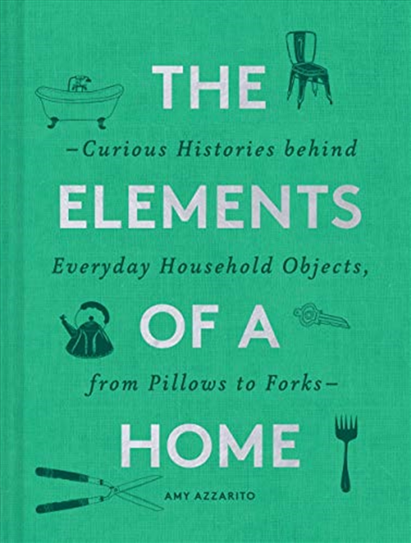 The Elements Of A Home: Curious Histories Behind Everyday Household Objects, From Pillows To Forks/Product Detail/House and Home Design
