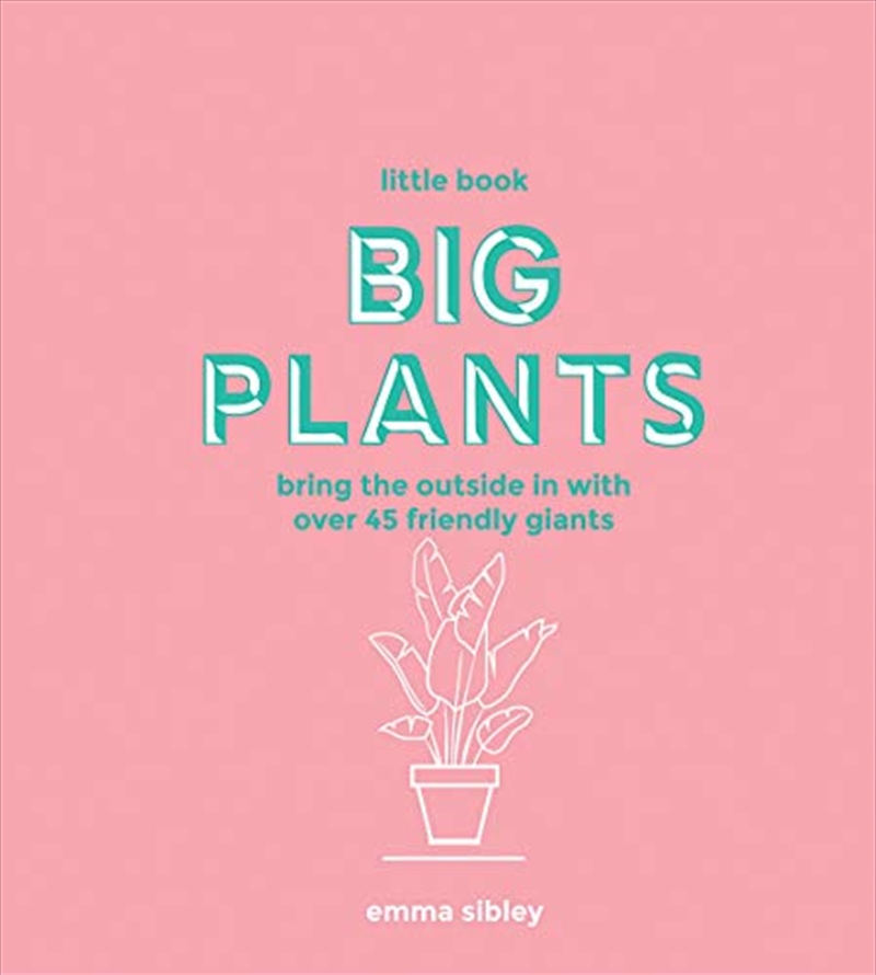 Little Book, Big Plants: Bring The Outside In With 45 Friendly Giants/Product Detail/Reading