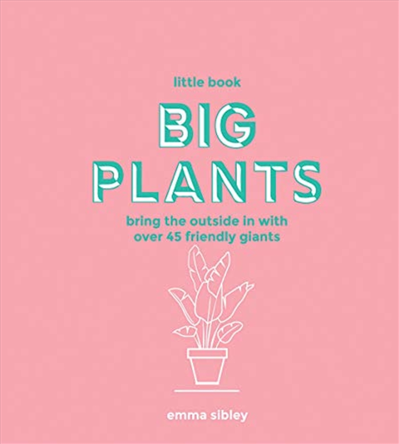 Little Book, Big Plants: Bring The Outside In With 45 Friendly Giants/Product Detail/Gardening