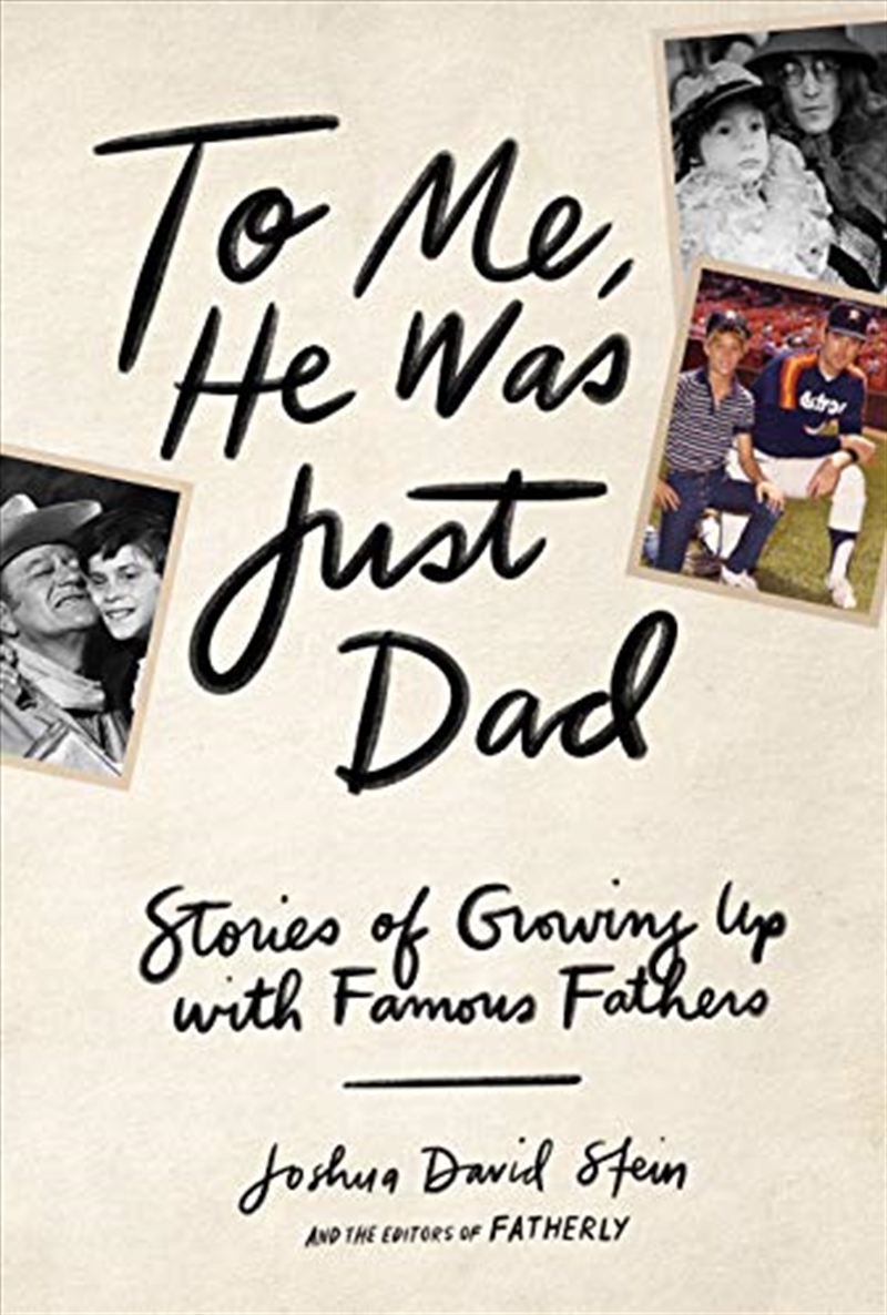 To Me, He Was Just Dad: Stories Of Growing Up With Famous Fathers/Product Detail/Biographies & True Stories