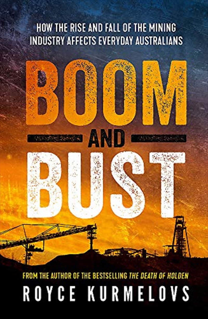 Boom And Bust: The Rise And Fall Of The Mining Industry, Greed And The Impact On Everyday Australian/Product Detail/Politics & Government