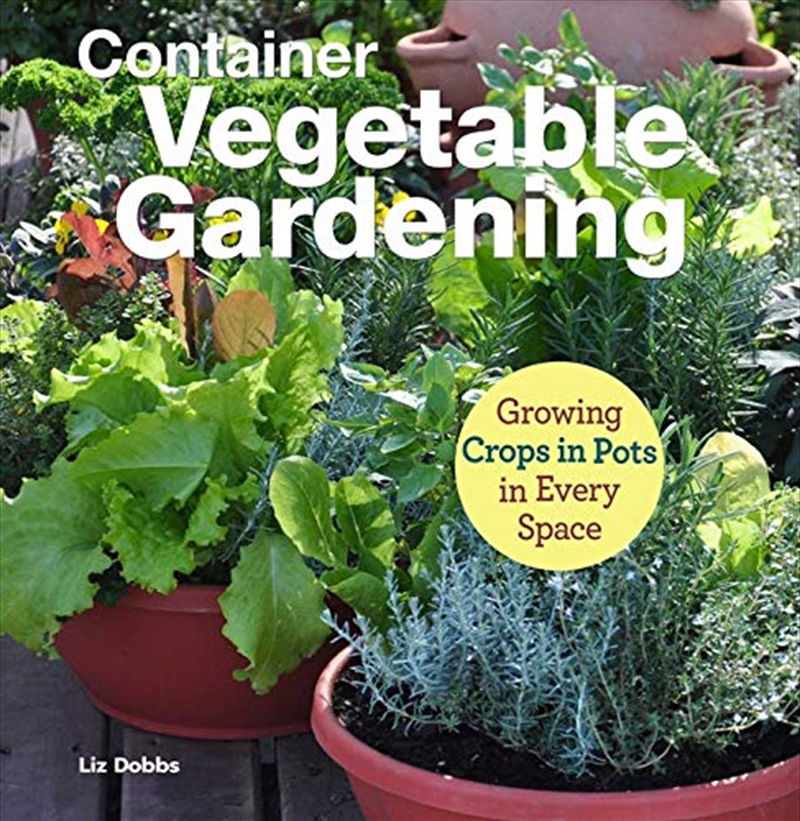 Container Vegetable Gardening: Growing Crops In Pots In Every Space | Paperback Book