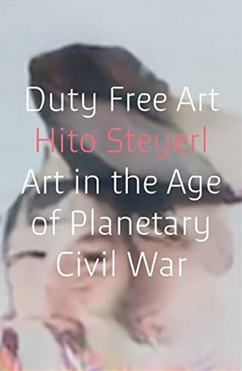 Duty Free Art: Art In The Age Of Planetary Civil War/Product Detail/Arts & Entertainment