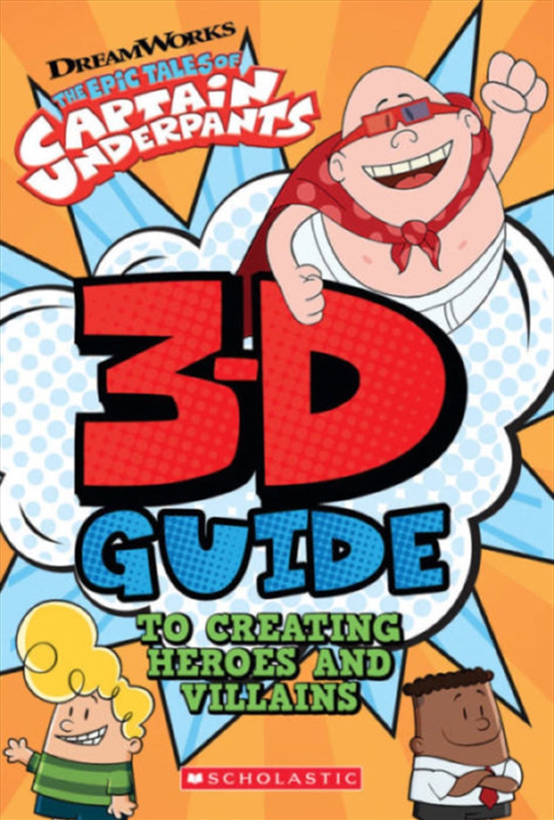 3d Guide To Creating Heroes And Villains (epic Tales Of Captain Underpants) | Paperback Book