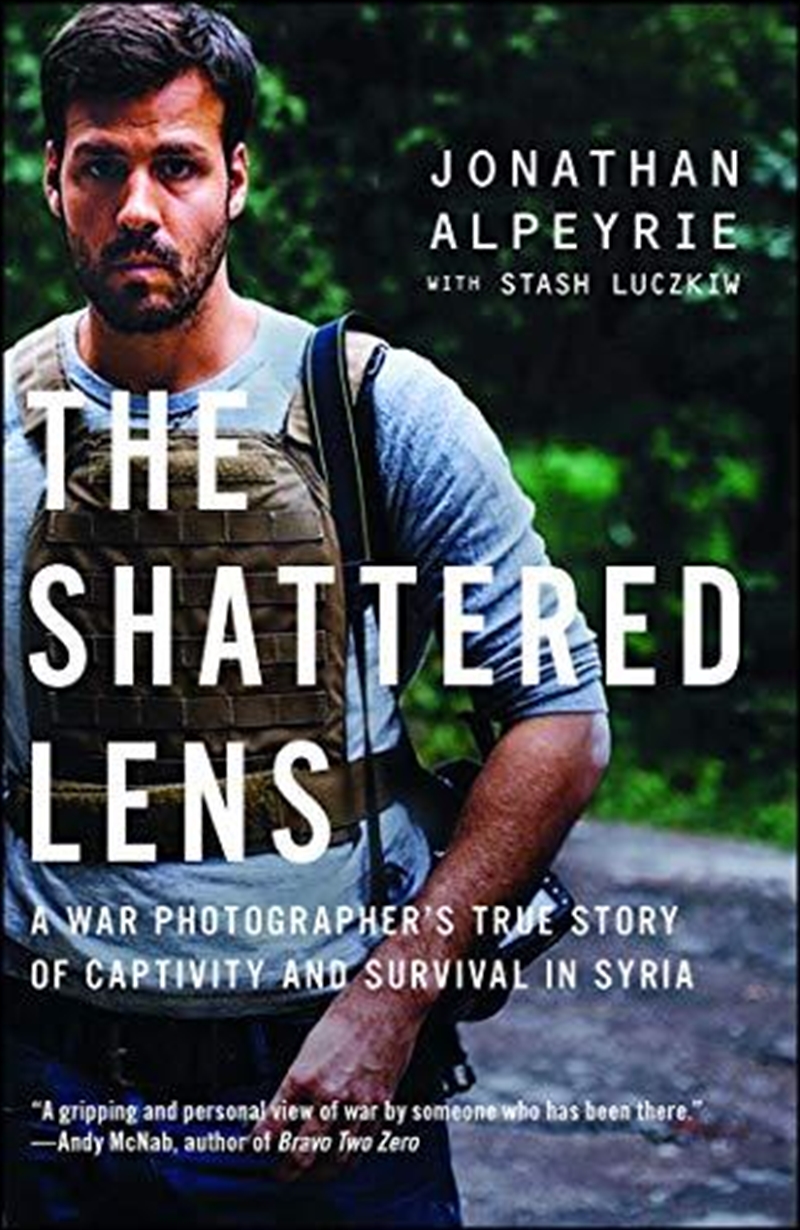 The Shattered Lens: A War Photographer's True Story Of Captivity And Survival In Syria/Product Detail/Biographies & True Stories