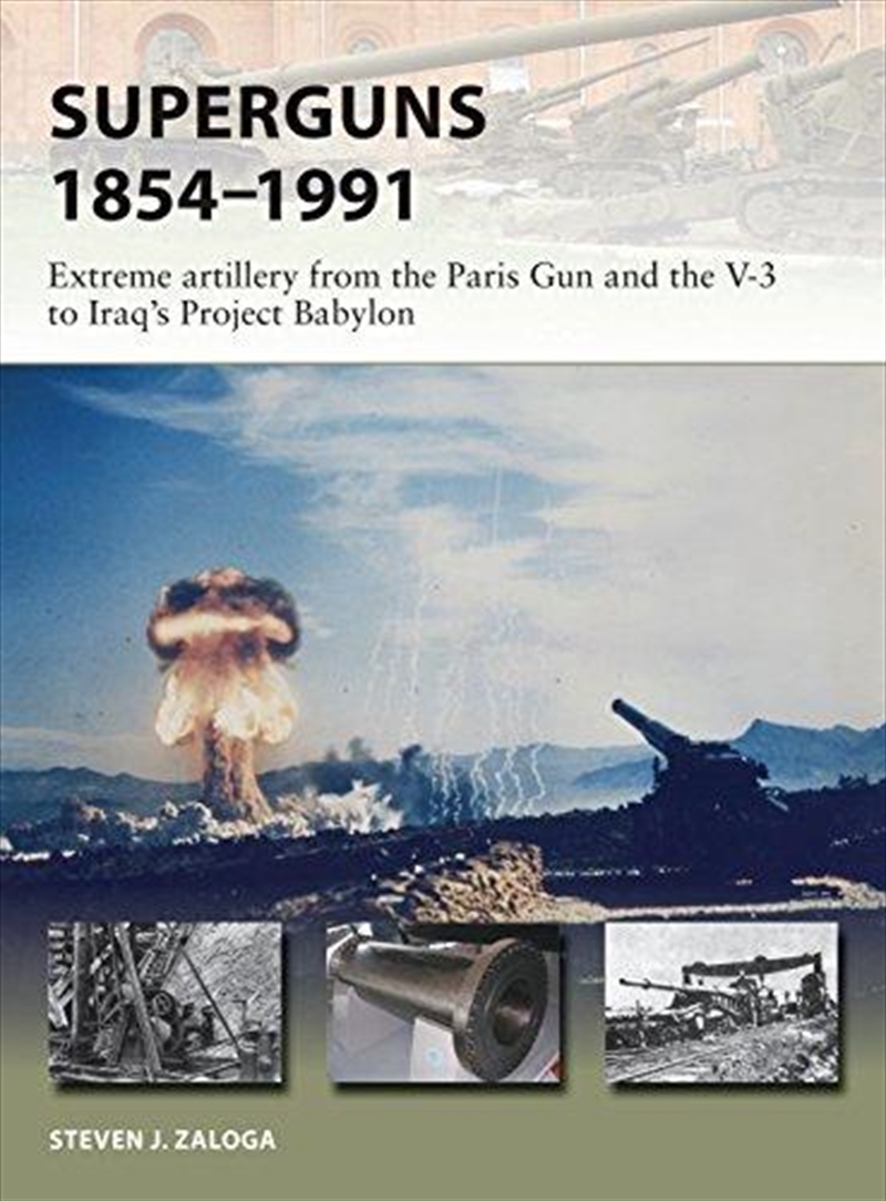 Superguns 1854-1991: Extreme Artillery From The Paris Gun And The V-3 To Iraq's Project Babylon (new/Product Detail/History