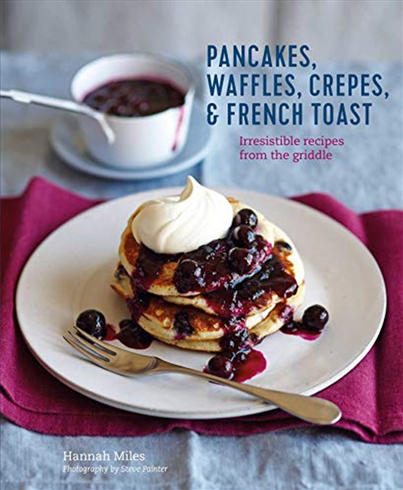 Buy Pancakes, Waffles, Crêpes & French Toast Irresistible Recipes From