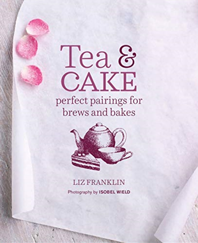Tea And Cake: Perfect Pairings For Brews And Bakes/Product Detail/Recipes, Food & Drink