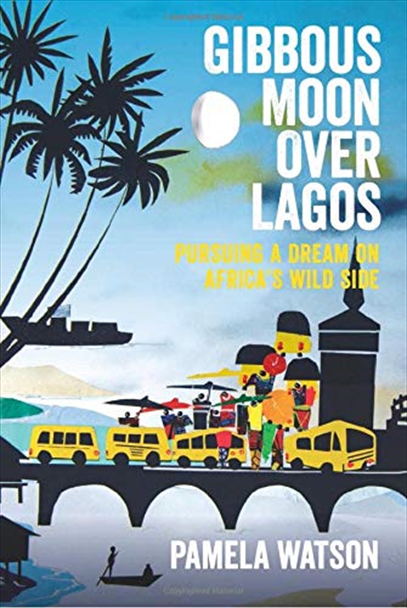 Gibbous Moon Over Lagos: Pursuing A Dream On Africa's Wild Side/Product Detail/Reading