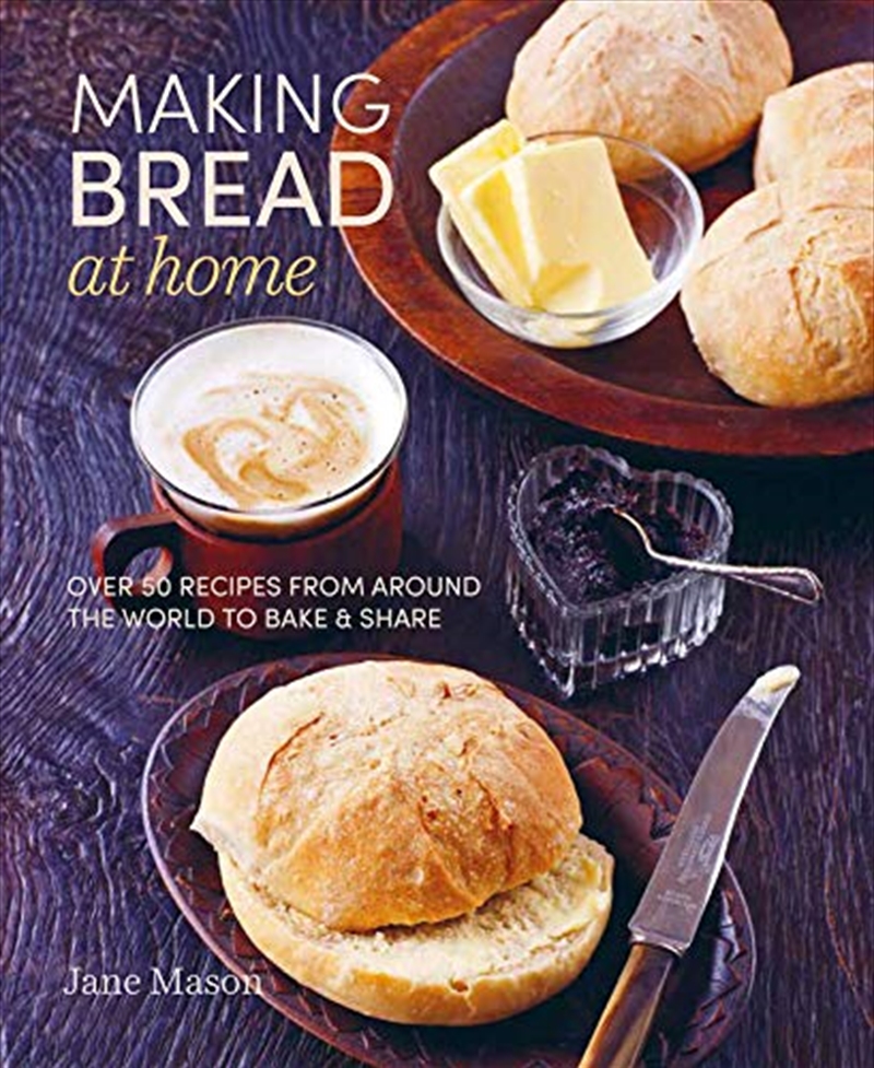 Making Bread At Home: Over 50 Recipes From Around The World To Bake And Share/Product Detail/Recipes, Food & Drink